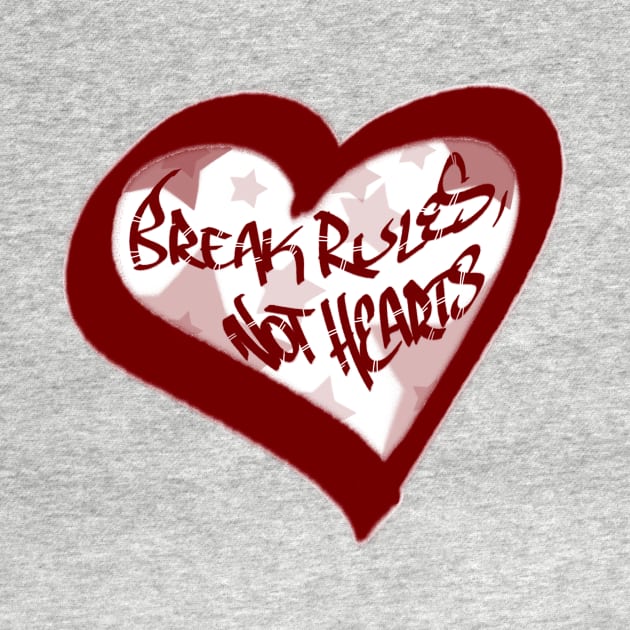 Break the Rules Not the Hearts - Graffiti Style by ARTHE